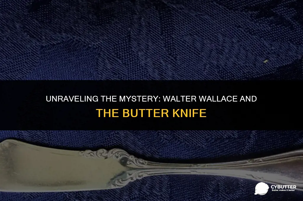 did walter wallace have a butter knife