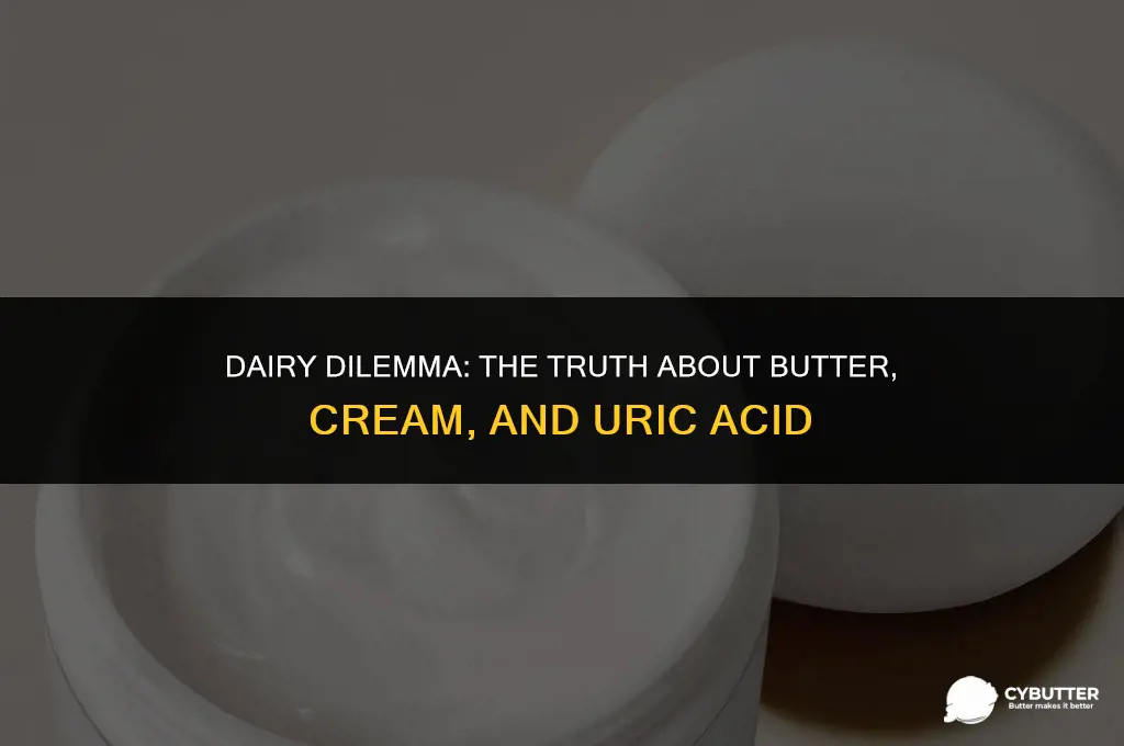 do butter and cream cause uric acid