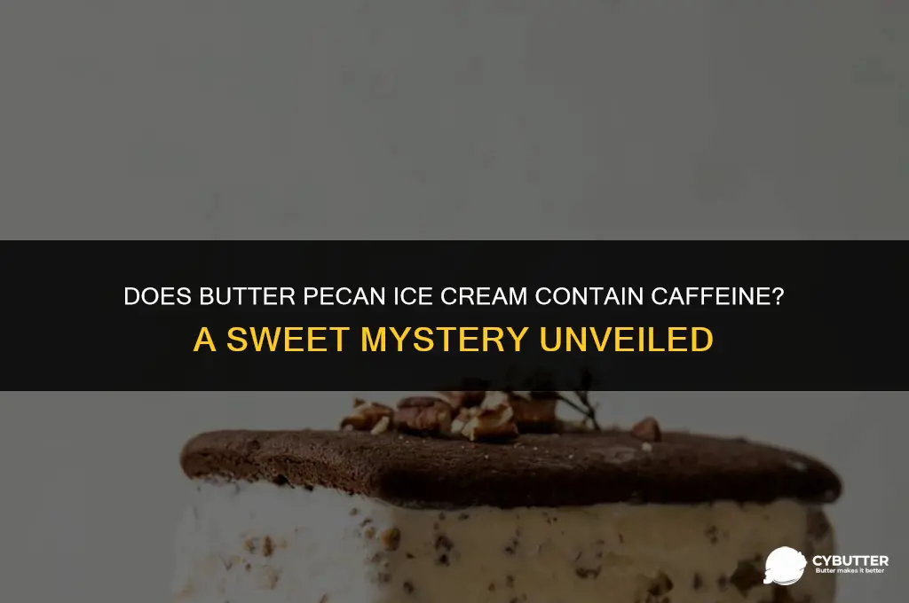 do butter pecan ice cream have caffeine