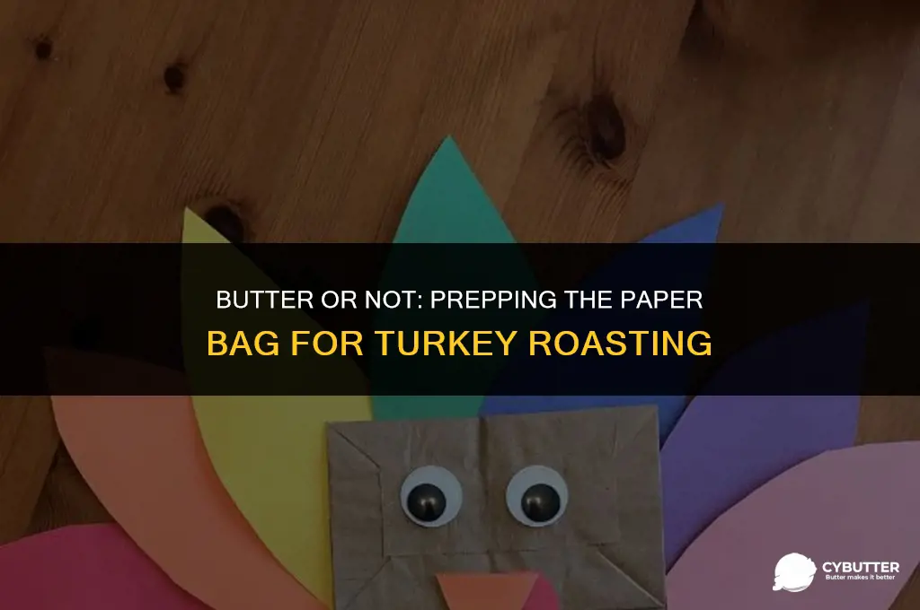 do i butter the paperbag for turkey