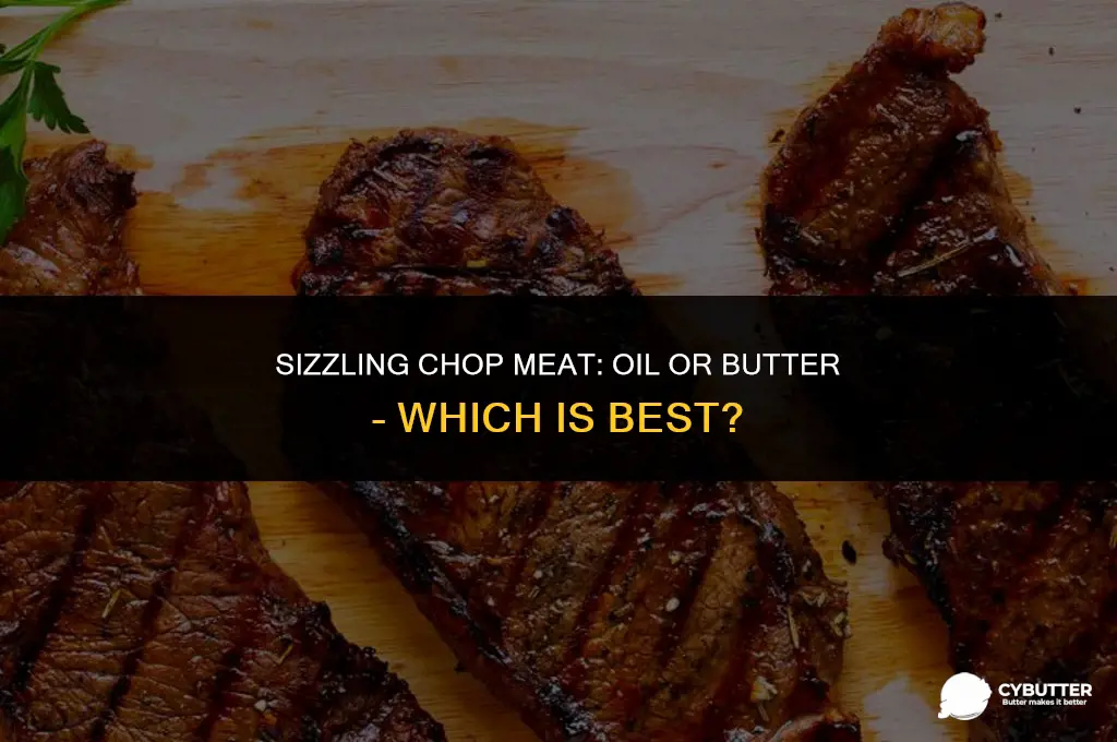 do i cook chop meat with oil or butter