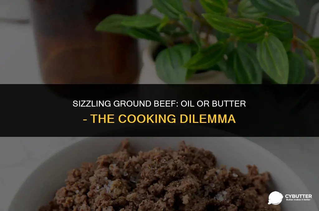 do i cook ground beef with oil or butter
