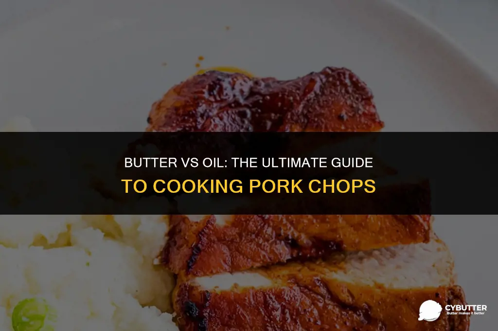 do i cook pork chops in butter or oil