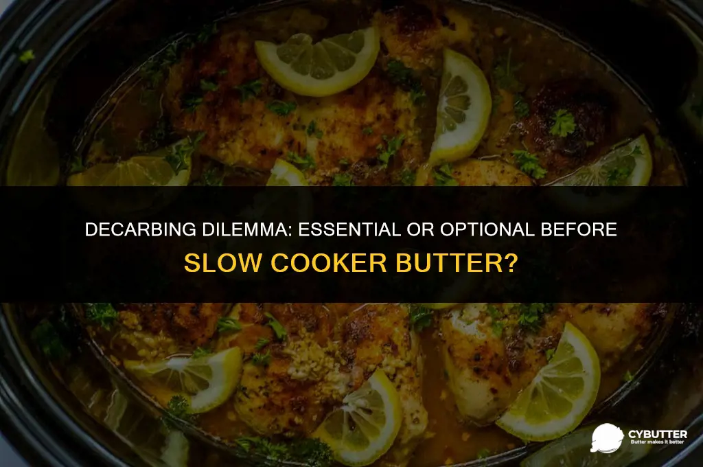 do i need to decarb before slow cooker butter