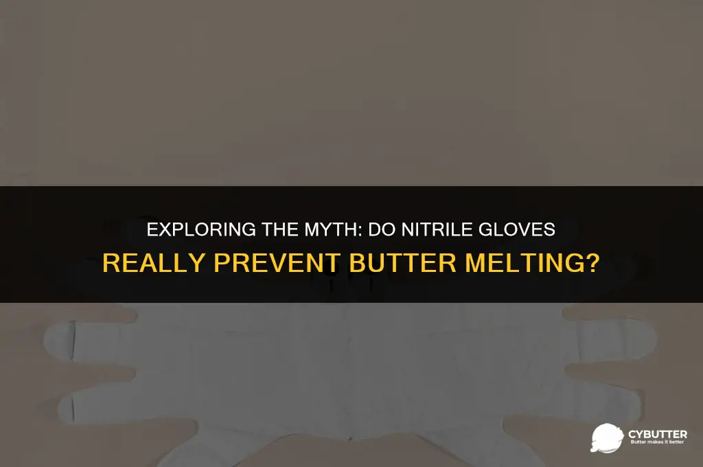do nitrile gloves help prevent butter melting
