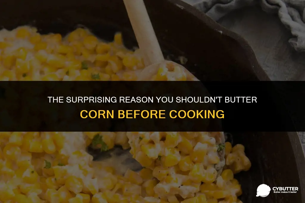 do not butter corn before cooking