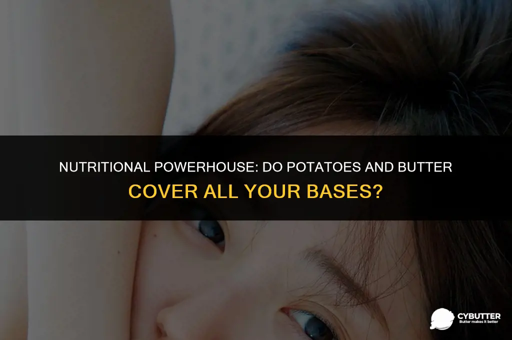 do potatoes and butter provide all nutrients
