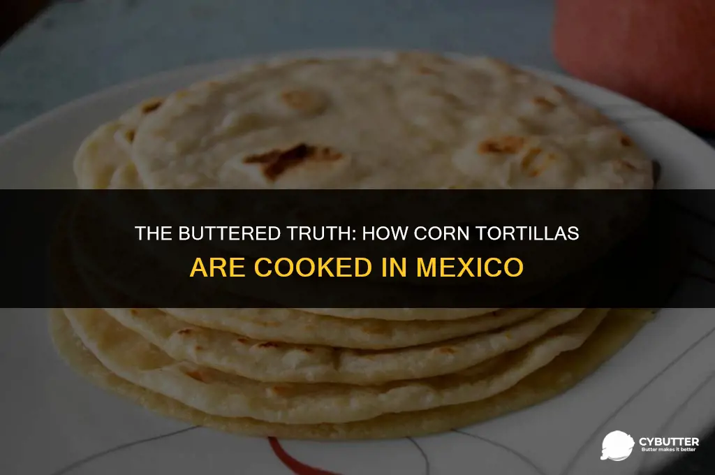 do they cook corn tortillas with butter in mexico