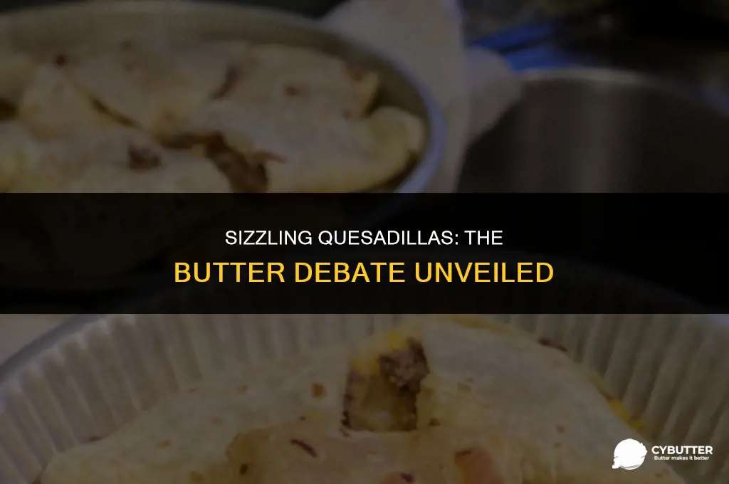 do you add butter to the pan while cooking quesadillas