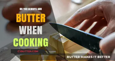 The Butter Debate: To Add or Not to Add in Cooking?