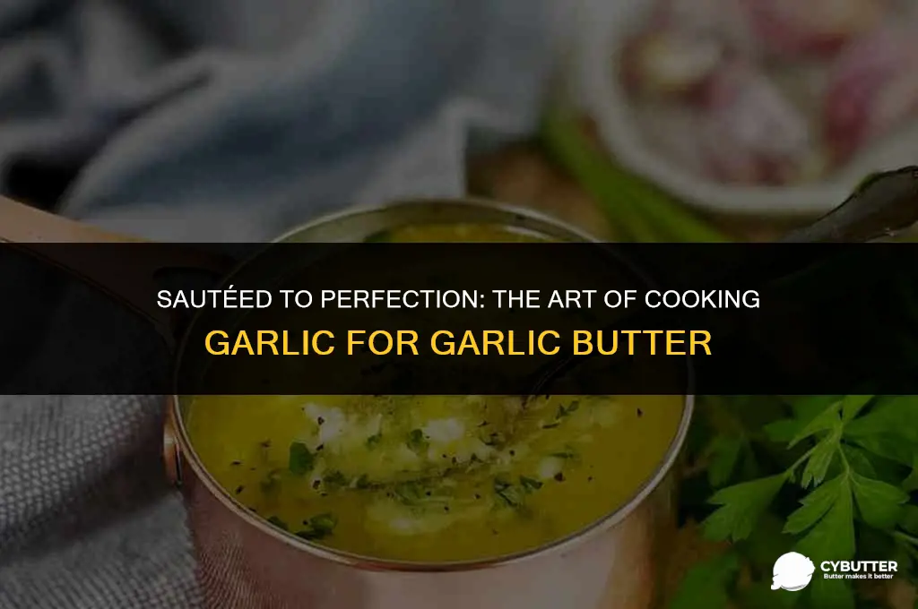 do you cook garlic for garlic butter