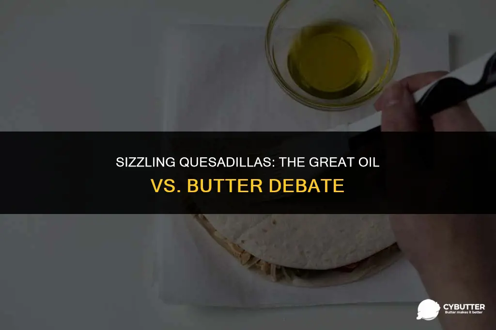 do you cook quesadillas in oil or butter