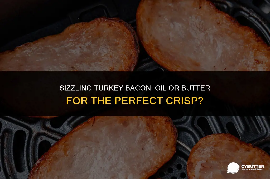 do you cook turkey bacon ith oil or butter