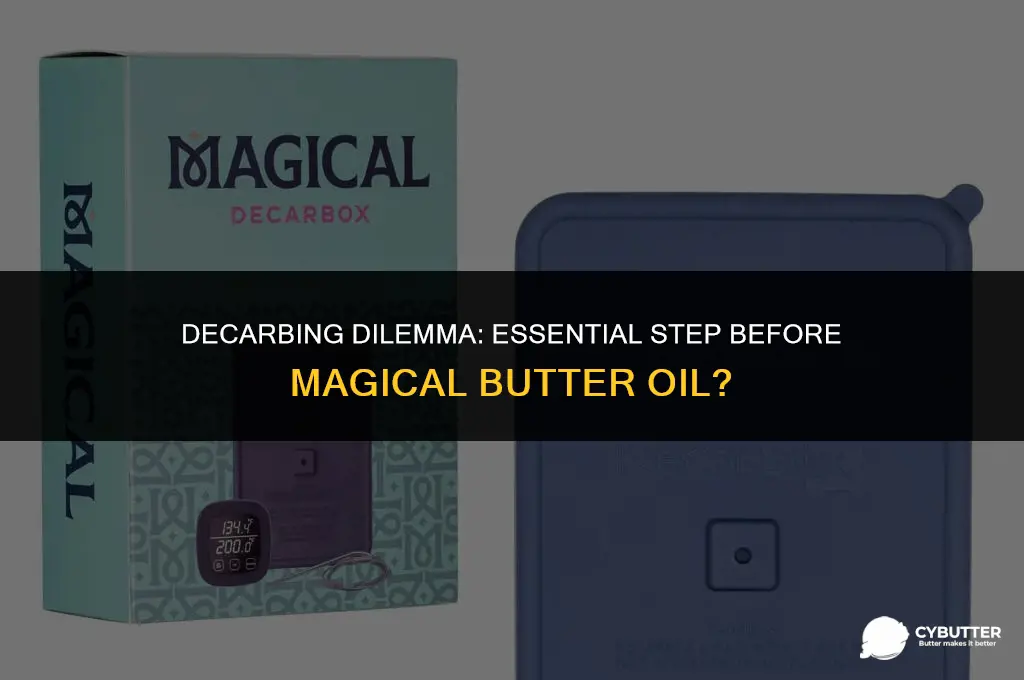 do you decarb before making oil in magical butter machine