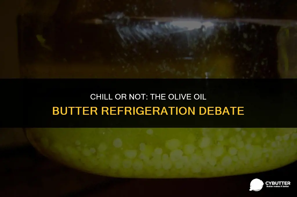 do you refrigerate olive oil butter