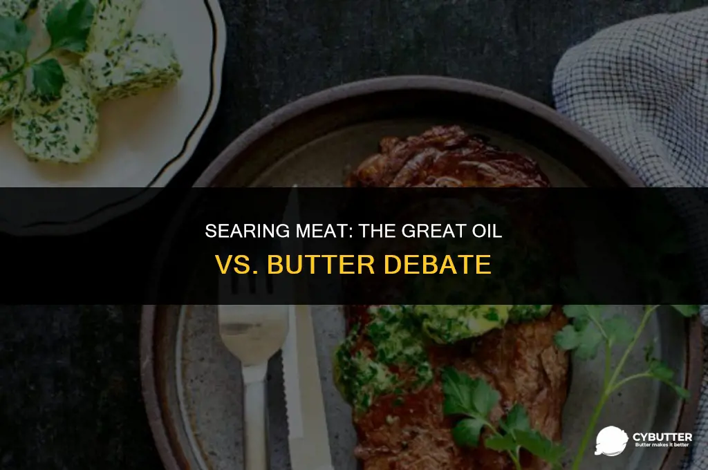 do you sear meat with oil or butter