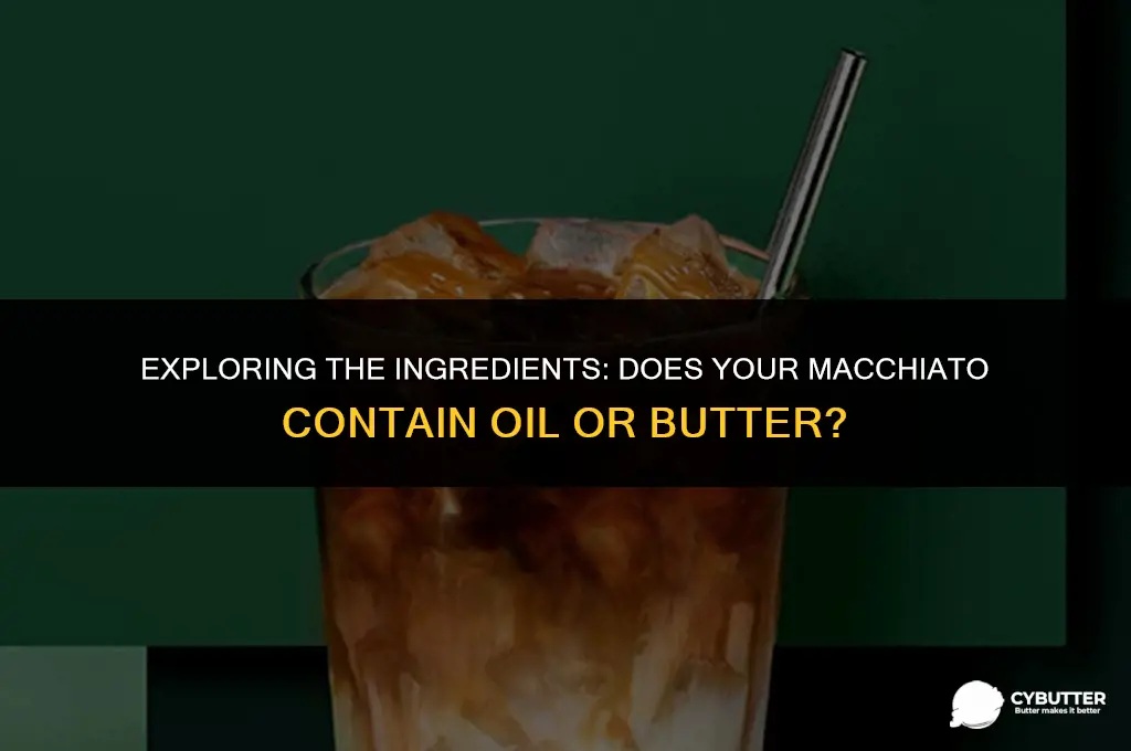 does a macchiato have oil or butter
