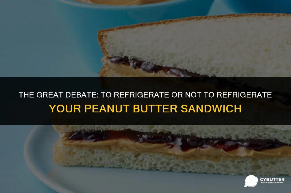 does a peanut butter sandwich need to be refrigerated