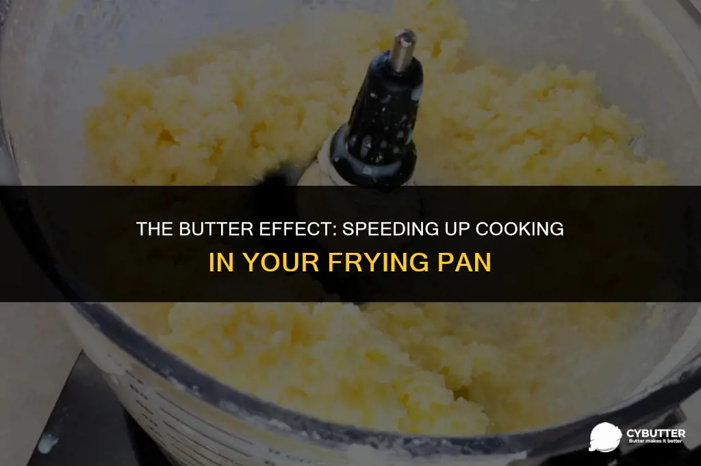 does adding butter make it cook faster in frying pan