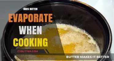 The Truth About Butter: Does It Really Evaporate When Cooking?