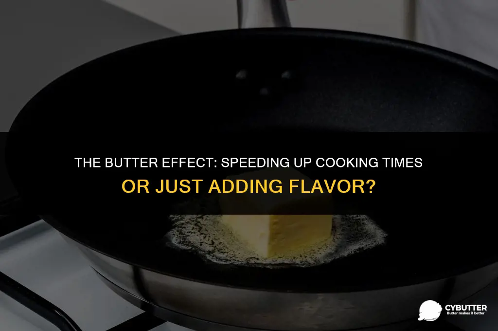 does butter make things cook quicker