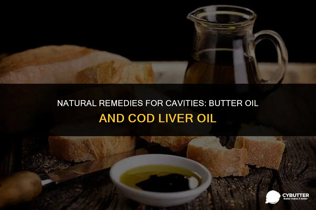 does butter oil and cod liver oil heal cavitites