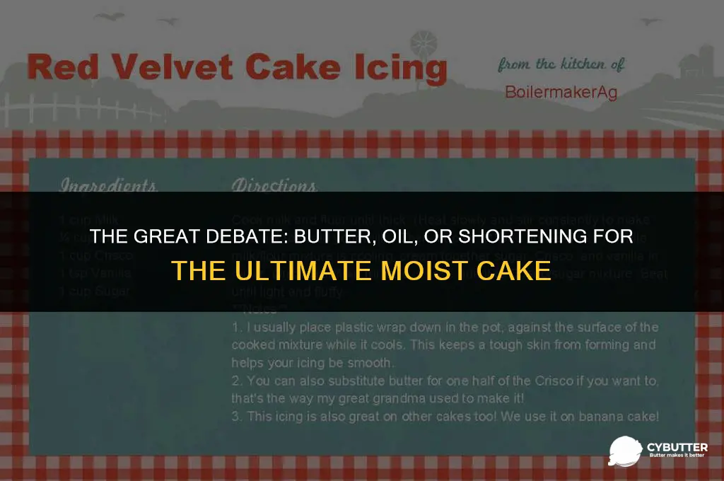 does butter oil or shortening make the moistest cake