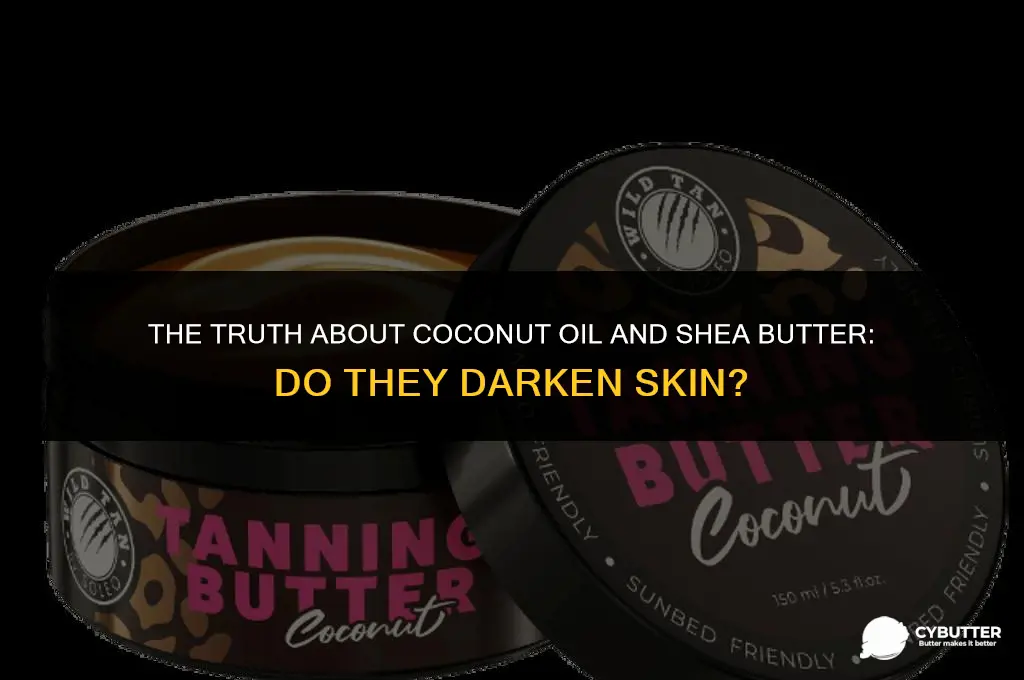 does coconut oil and shea butter darken the skin