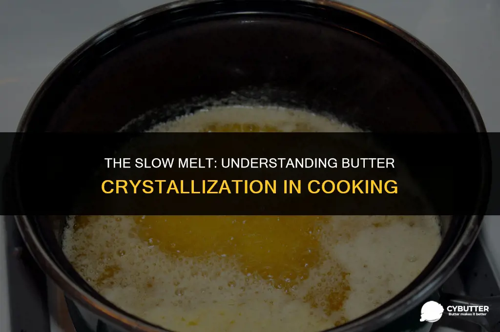 does cooking butter slowly cause crystallization