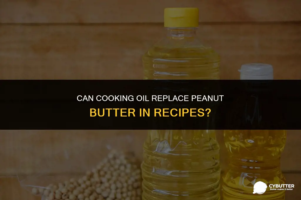 does cooking oil work instead of peanut butter