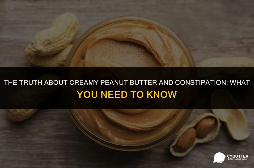 does creamy peanut butter cause constipation