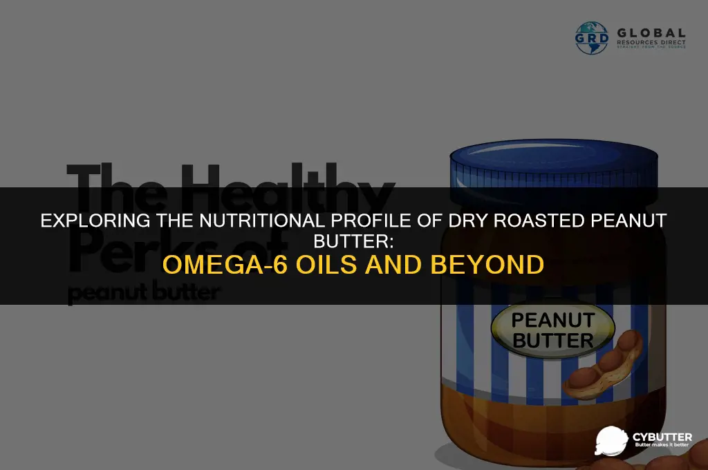 does dry roasted peanut butter contain omega-6 oils