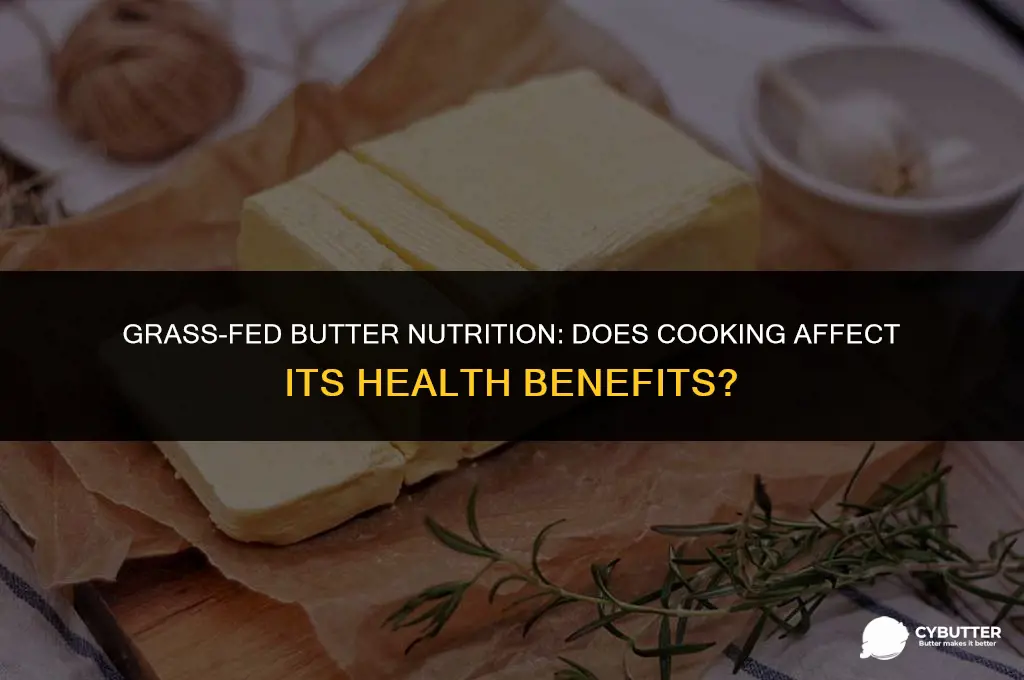 does grass fed butter lose its nutrition when cooked