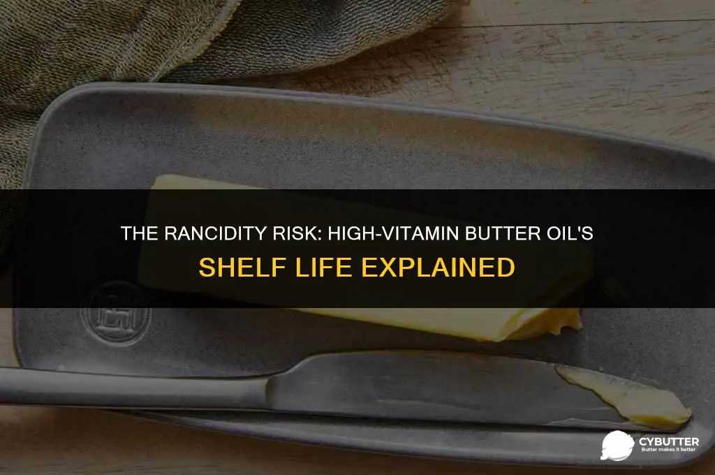 does high vitamin butter oil go rancid