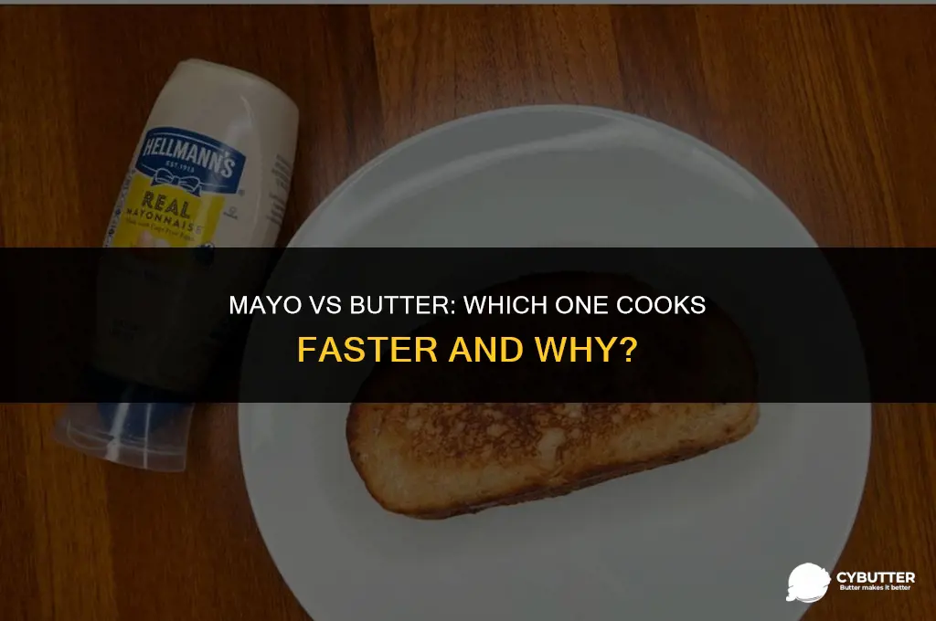 does mayo cook faster than butter