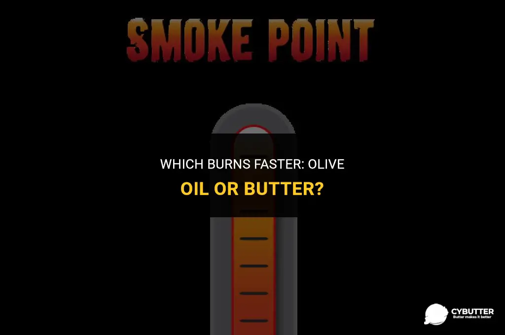 does olive oil or butter burn faster