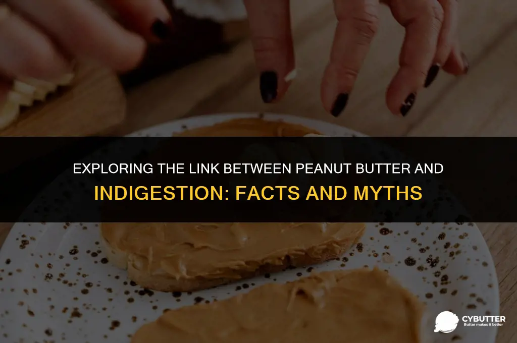 does peanut butter cause indigestion