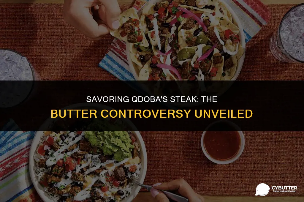 does qdoba cook its steak with butter