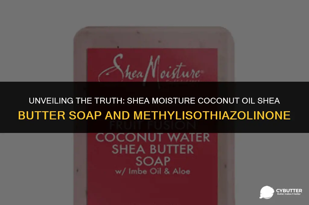 does shea moisture coconut oil shea butter soap contain methylisthazoline