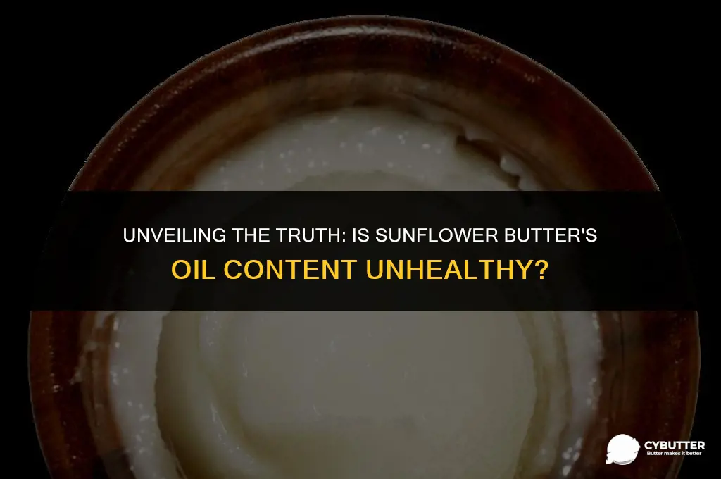 does sunflower butter have unhealthy sunflowwer oil