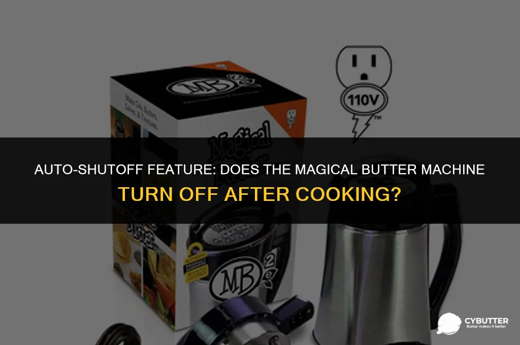 does themagical butter machine turn off after its cook time