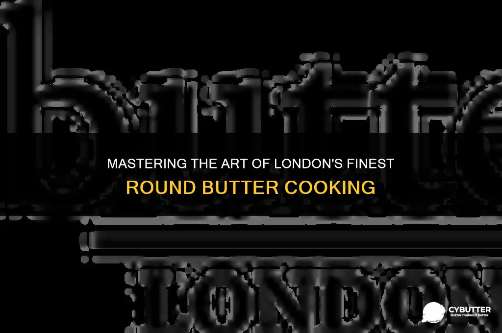 how cook londontop round butter