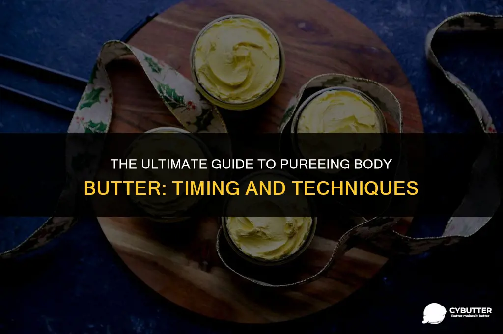 how long and when to puree body butter