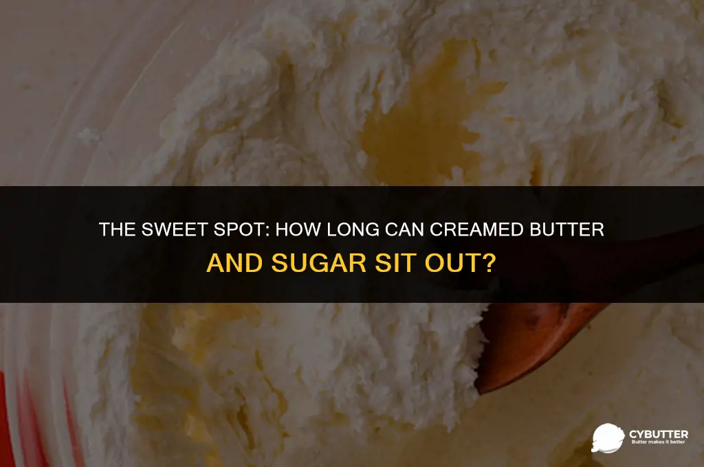 how long can creamed butter and sugar set out