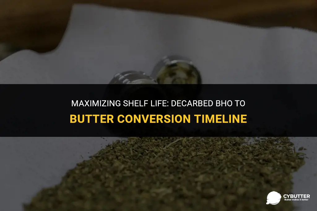 how long can i keep decatbed bho before making butter