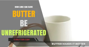 Olive Butter Storage: How Long Can It Stay Unrefrigerated?