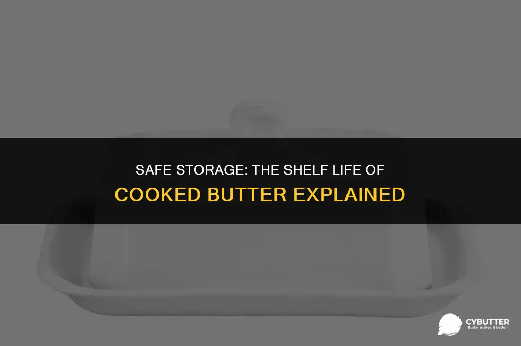 how long can you leave cooked butter out