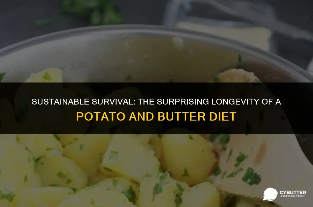 how long can you live off of potato and butter