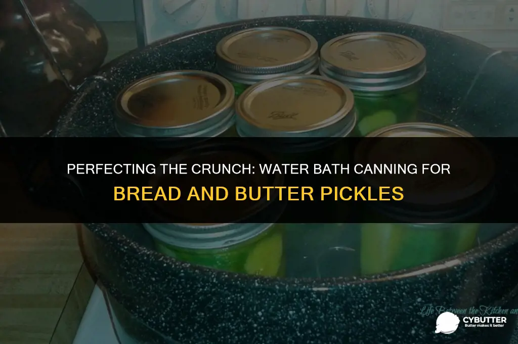 how long do i water bath bread and butter pickles