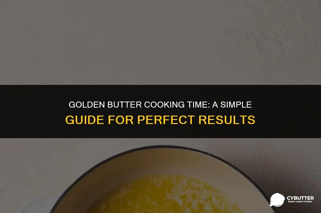 how long do you cook golden butter